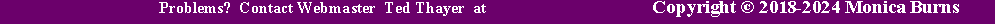 Text Box: Return to Top      Problems?  Contact Webmaster  Ted Thayer  at  ted@tedthayer.com      Copyright  2018-2024 Monica Burns