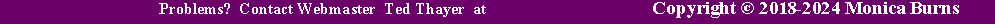 Text Box: Return to Top      Problems?  Contact Webmaster  Ted Thayer  at  ted@tedthayer.com      Copyright  2018-2024 Monica Burns